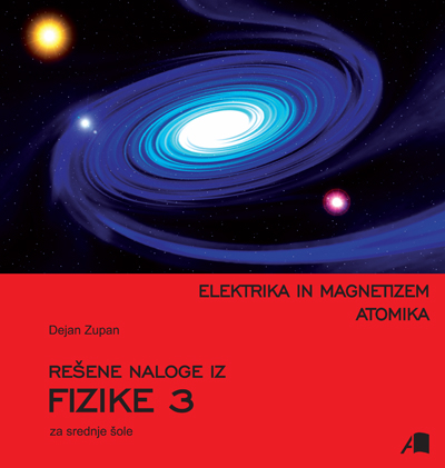 Rešene naloge iz fizike 3 Elektrika in magnetizem, atomika